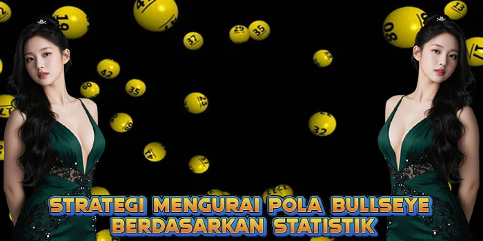 Strategi Mengurai Pola Bullseye Berdasarkan Statistik