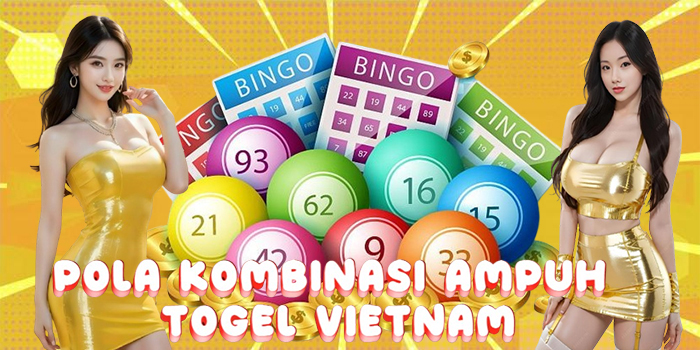Pola Kombinasi Ampuh Togel Vietnam