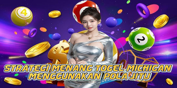 Strategi Menang Togel Michigan Menggunakan Pola Jitu