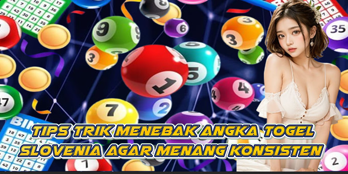 Tips Trik Menebak Angka Togel Slovenia Agar Menang Konsisten