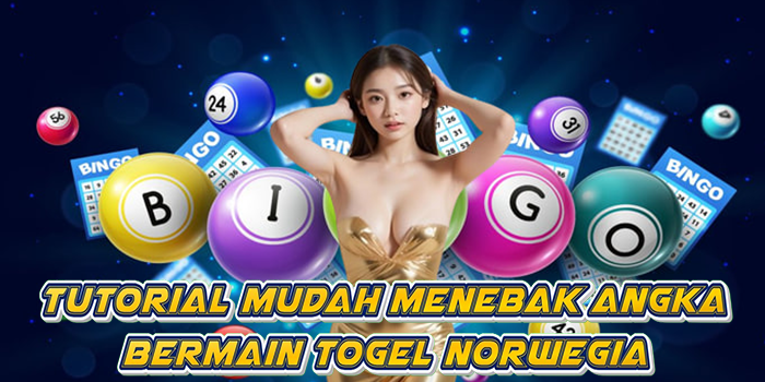 Tutorial Mudah Menebak Angka Bermain Togel Norwegia
