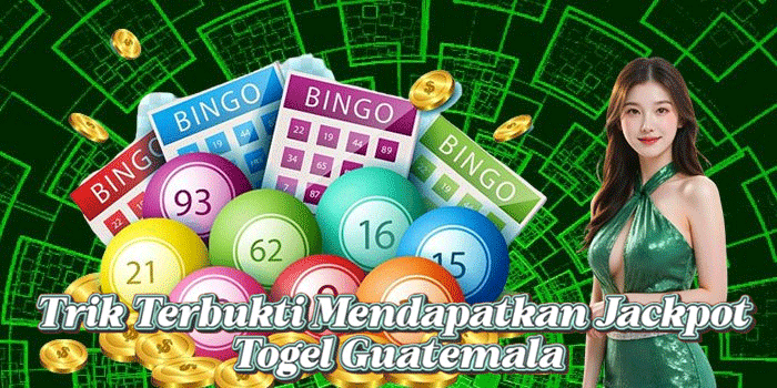 Trik Terbukti Mendapatkan Jackpot Togel Guatemala