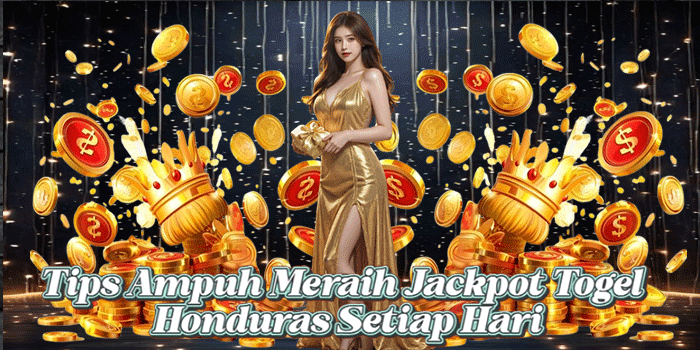 Tips Ampuh Meraih Jackpot Togel Honduras Setiap Hari
