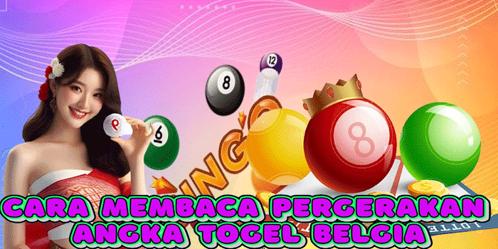 Cara Membaca Pergerakan Angka Togel Belgia