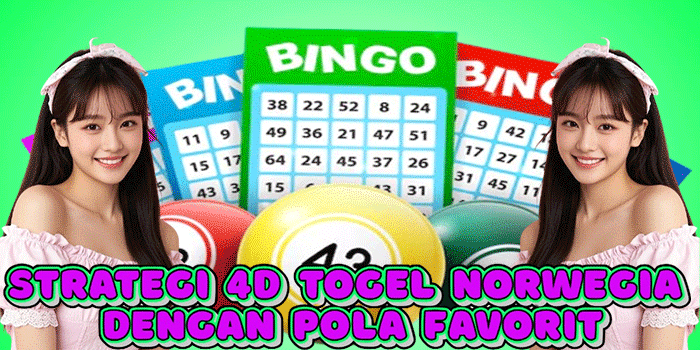 Strategi 4D Togel Norwegia Dengan Pola Favorit